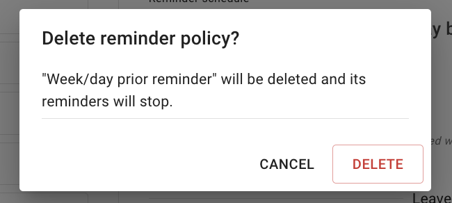 The delete confirmation dialog, headed Delete reminder policy, saying the named policy will be deleted and its reminders will stop, with Cancel and Delete buttons