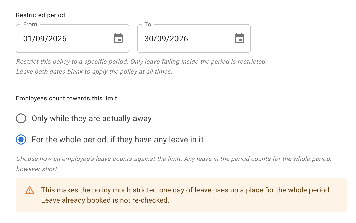 The restricted period dates above the Employees count towards this limit control, with For the whole period, if they have any leave in it selected and an amber alert beneath warning that this makes the policy much stricter and that leave already booked is not re-checked